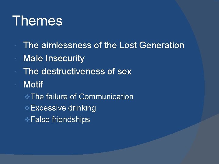 Themes The aimlessness of the Lost Generation Male Insecurity The destructiveness of sex Motif