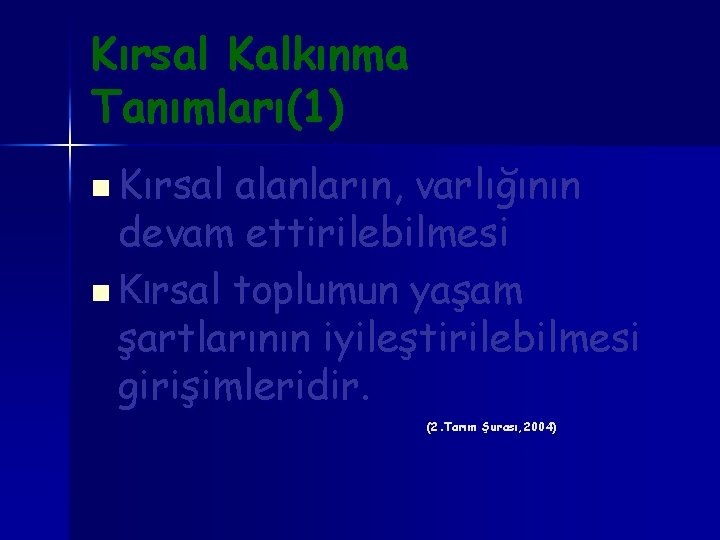 Kırsal Kalkınma Tanımları(1) n Kırsal alanların, varlığının devam ettirilebilmesi n Kırsal toplumun yaşam şartlarının