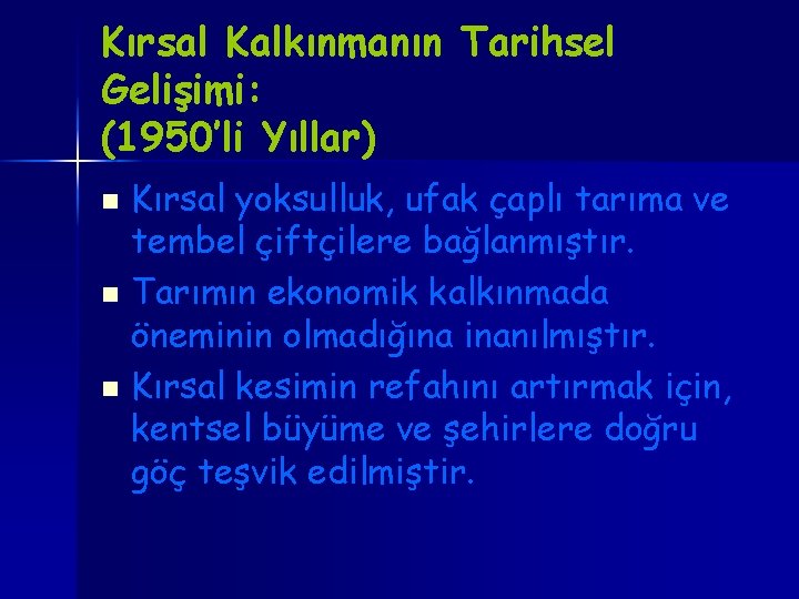 Kırsal Kalkınmanın Tarihsel Gelişimi: (1950’li Yıllar) Kırsal yoksulluk, ufak çaplı tarıma ve tembel çiftçilere Kırsal Kalkınmanın Tarihsel Gelişimi: (1950’li Yıllar) Kırsal yoksulluk, ufak çaplı tarıma ve tembel çiftçilere