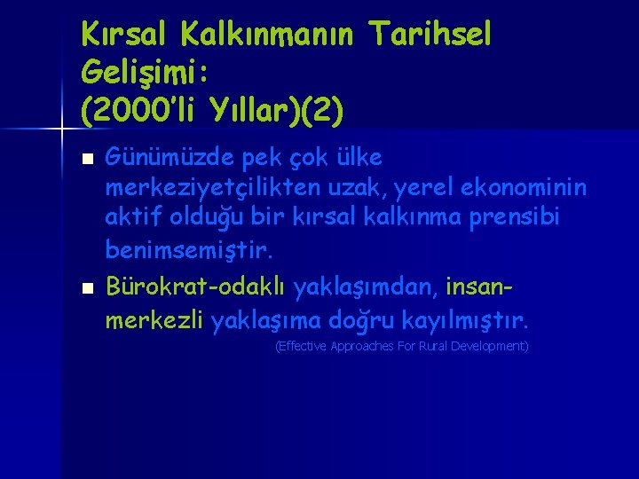 Kırsal Kalkınmanın Tarihsel Gelişimi: (2000’li Yıllar)(2) n n Günümüzde pek çok ülke merkeziyetçilikten uzak,