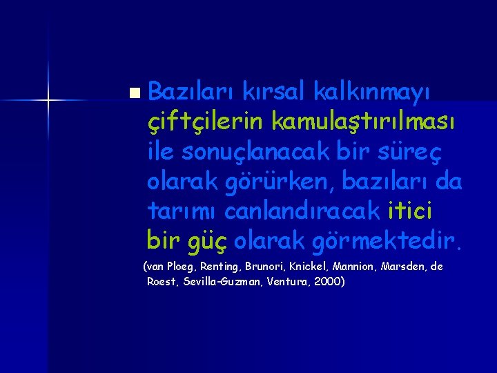 n Bazıları kırsal kalkınmayı çiftçilerin kamulaştırılması ile sonuçlanacak bir süreç olarak görürken, bazıları da