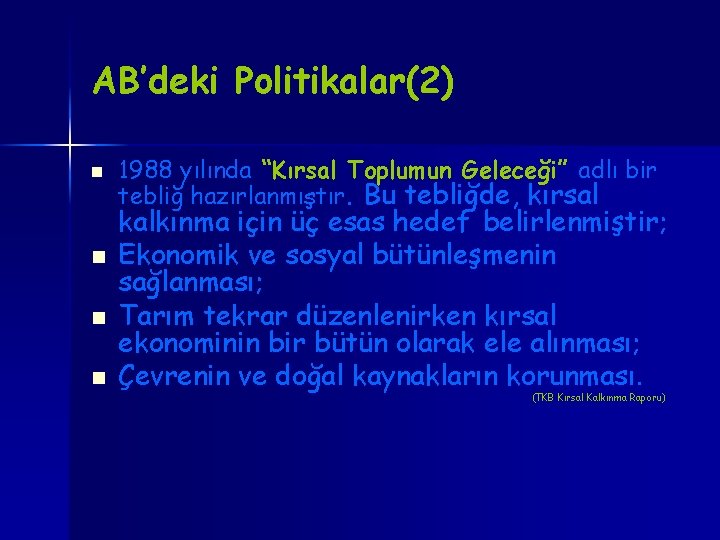 AB’deki Politikalar(2) n n 1988 yılında “Kırsal Toplumun Geleceği” adlı bir tebliğ hazırlanmıştır. Bu