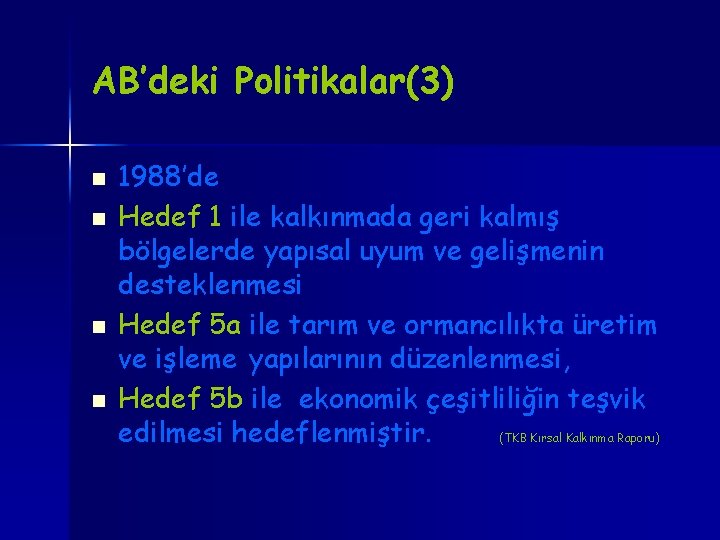 AB’deki Politikalar(3) n n 1988’de Hedef 1 ile kalkınmada geri kalmış bölgelerde yapısal uyum