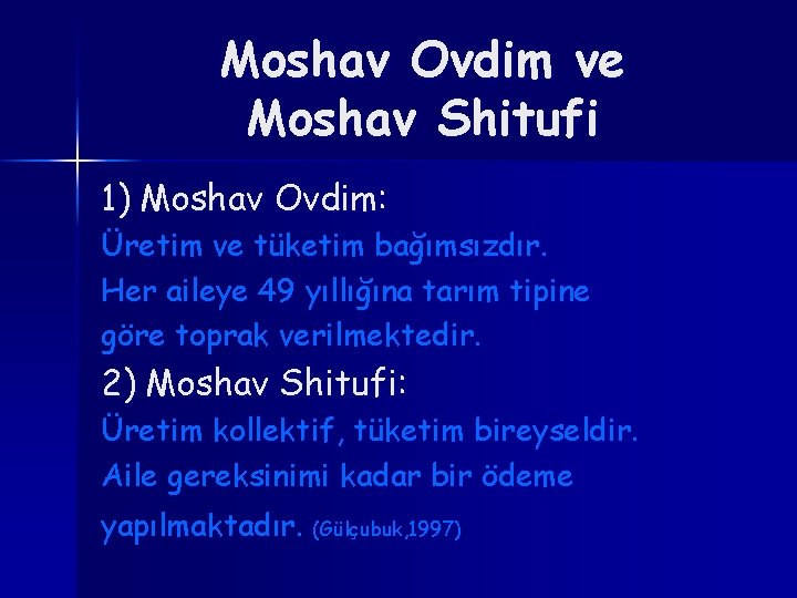 Moshav Ovdim ve Moshav Shitufi 1) Moshav Ovdim: Üretim ve tüketim bağımsızdır. Her aileye