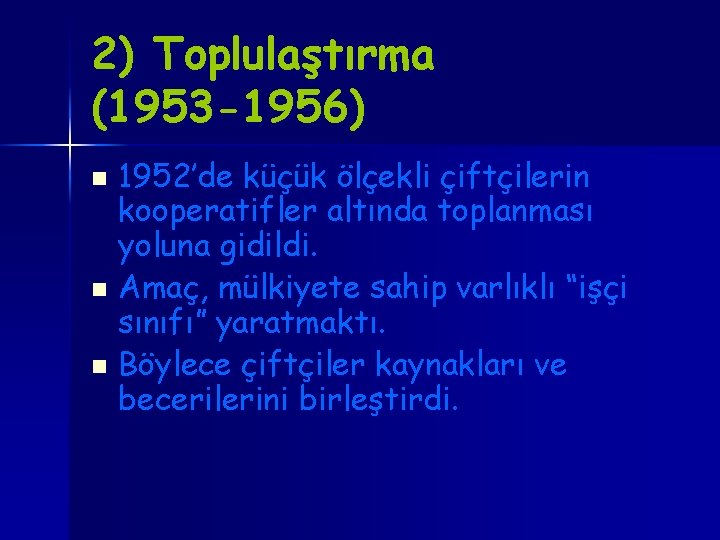 2) Toplulaştırma (1953 -1956) 1952’de küçük ölçekli çiftçilerin kooperatifler altında toplanması yoluna gidildi. n