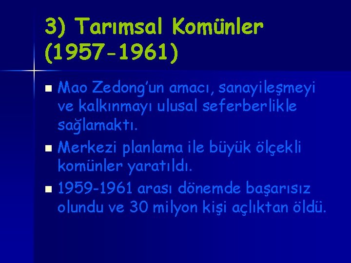 3) Tarımsal Komünler (1957 -1961) Mao Zedong’un amacı, sanayileşmeyi ve kalkınmayı ulusal seferberlikle sağlamaktı.