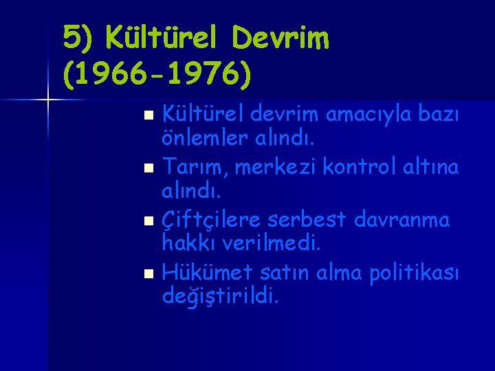 5) Kültürel Devrim (1966 -1976) Kültürel devrim amacıyla bazı önlemler alındı. n Tarım, merkezi