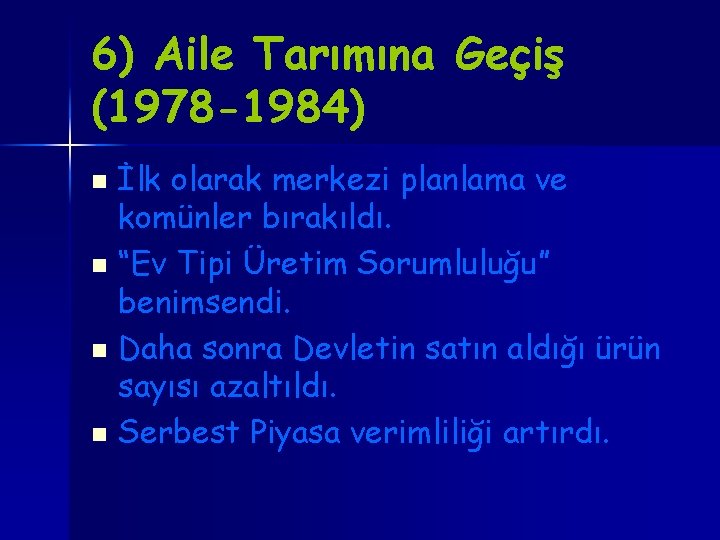 6) Aile Tarımına Geçiş (1978 -1984) İlk olarak merkezi planlama ve komünler bırakıldı. n