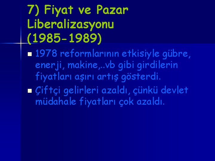 7) Fiyat ve Pazar Liberalizasyonu (1985 -1989) 1978 reformlarının etkisiyle gübre, enerji, makine, .