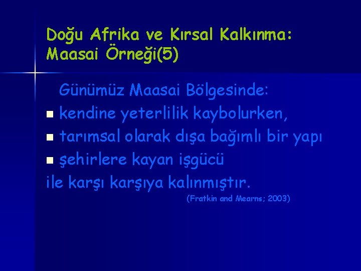 Doğu Afrika ve Kırsal Kalkınma: Maasai Örneği(5) Günümüz Maasai Bölgesinde: n kendine yeterlilik kaybolurken,