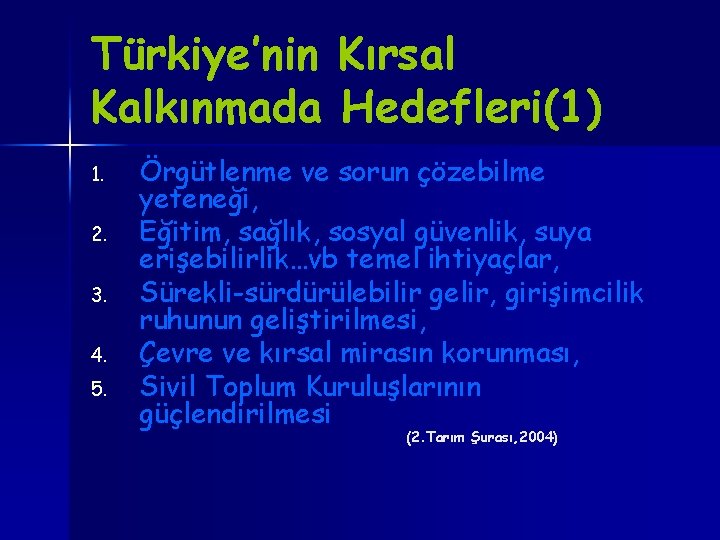 Türkiye’nin Kırsal Kalkınmada Hedefleri(1) 1. 2. 3. 4. 5. Örgütlenme ve sorun çözebilme yeteneği,