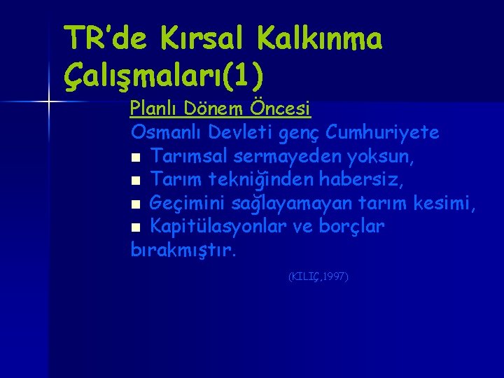 TR’de Kırsal Kalkınma Çalışmaları(1) Planlı Dönem Öncesi Osmanlı Devleti genç Cumhuriyete n Tarımsal sermayeden