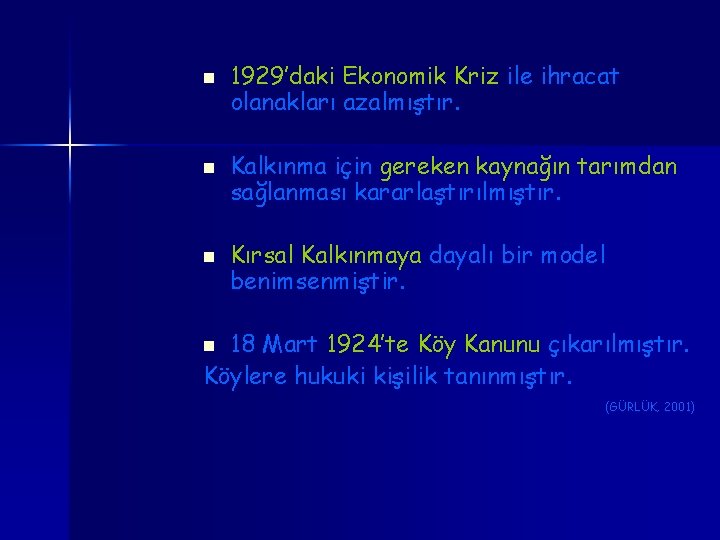 n n n 1929’daki Ekonomik Kriz ile ihracat olanakları azalmıştır. Kalkınma için gereken kaynağın