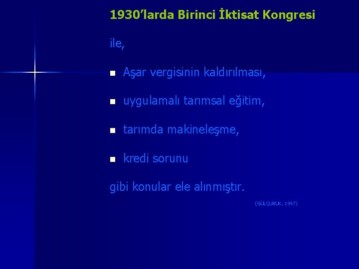 1930’larda Birinci İktisat Kongresi ile, n Aşar vergisinin kaldırılması, n uygulamalı tarımsal eğitim, n