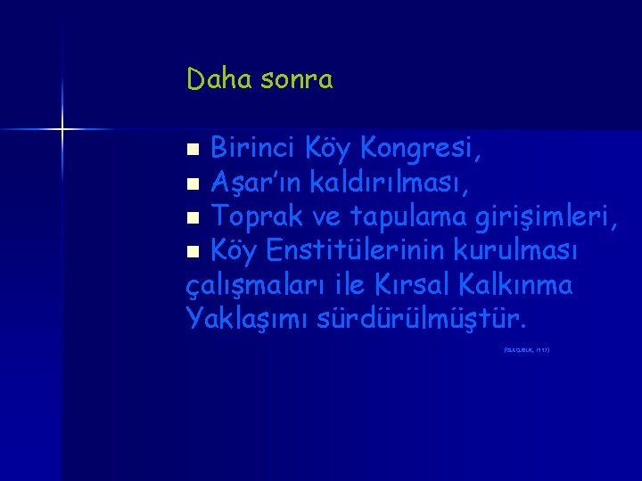 Daha sonra Birinci Köy Kongresi, n Aşar’ın kaldırılması, n Toprak ve tapulama girişimleri, n