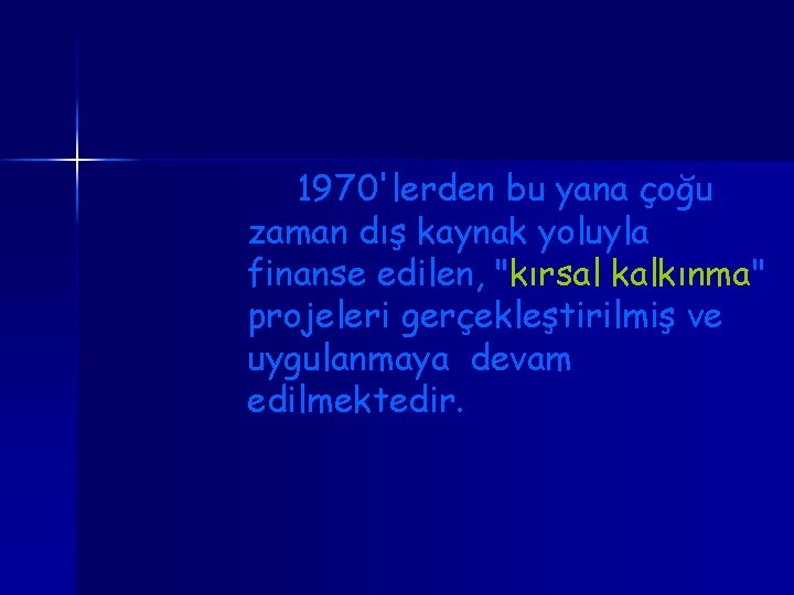 1970'lerden bu yana çoğu zaman dış kaynak yoluyla finanse edilen, "kırsal kalkınma" projeleri gerçekleştirilmiş 1970'lerden bu yana çoğu zaman dış kaynak yoluyla finanse edilen, "kırsal kalkınma" projeleri gerçekleştirilmiş