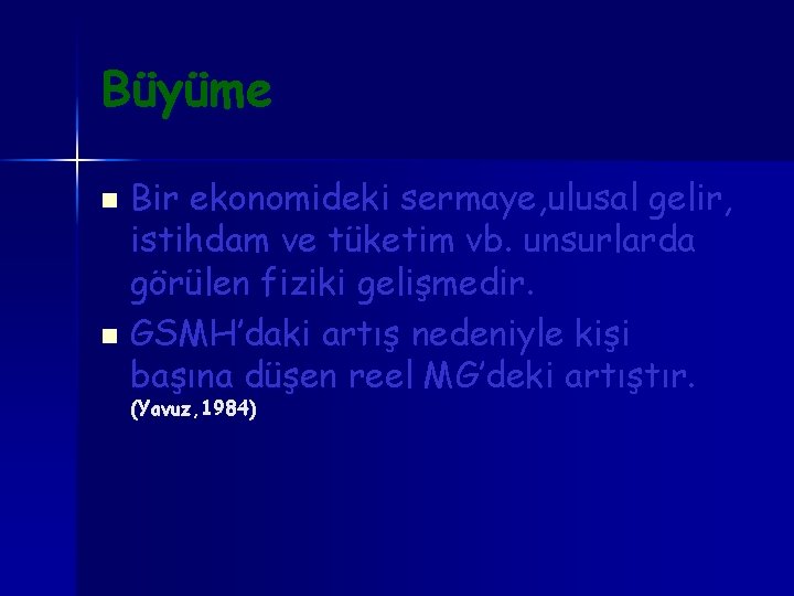 Büyüme Bir ekonomideki sermaye, ulusal gelir, istihdam ve tüketim vb. unsurlarda görülen fiziki gelişmedir.