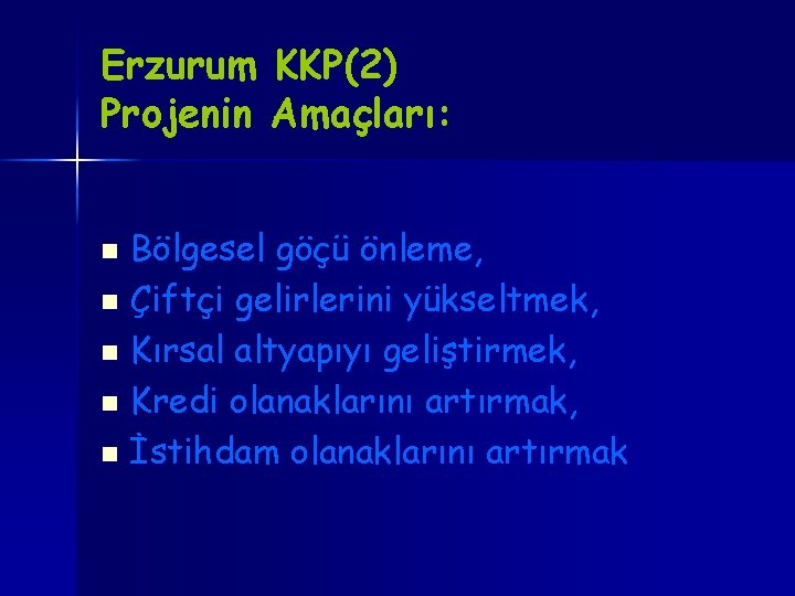 Erzurum KKP(2) Projenin Amaçları: Bölgesel göçü önleme, n Çiftçi gelirlerini yükseltmek, n Kırsal altyapıyı