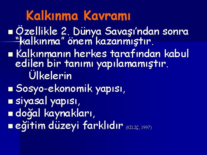 Kalkınma Kavramı n Özellikle 2. Dünya Savaşı’ndan sonra “kalkınma” önem kazanmıştır. n Kalkınmanın herkes