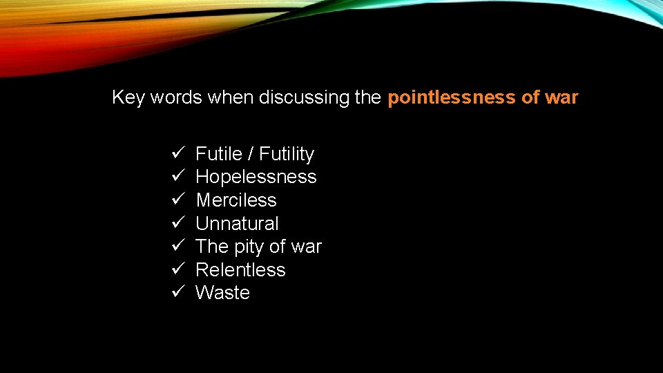 Key words when discussing the pointlessness of war ü ü ü ü Futile /