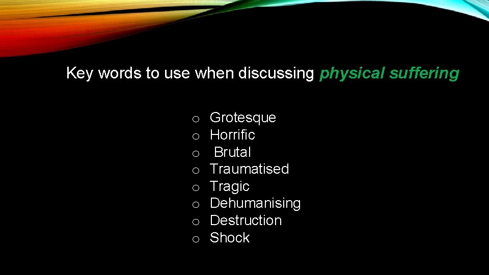 Key words to use when discussing physical suffering o o o o Grotesque Horrific