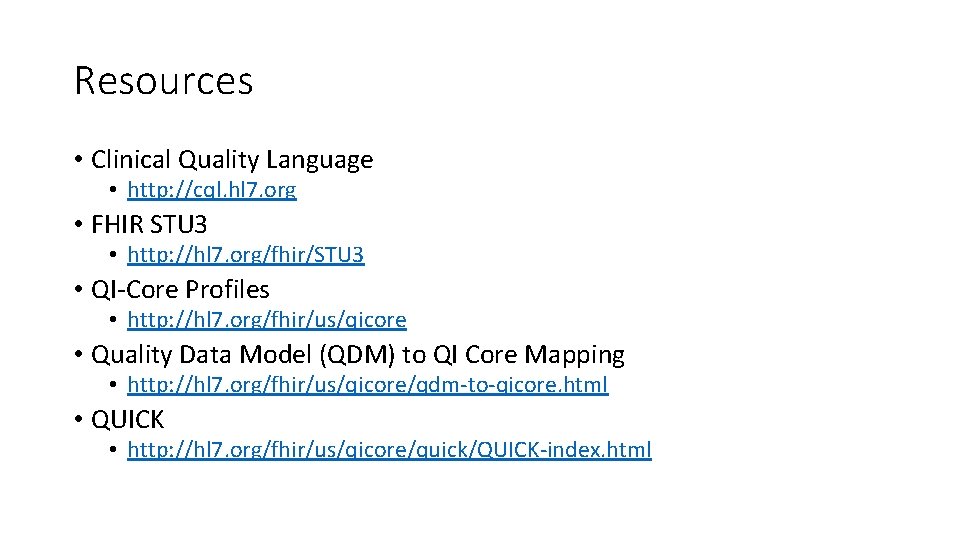 Resources • Clinical Quality Language • http: //cql. hl 7. org • FHIR STU
