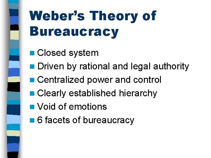 Weber’s Theory of Bureaucracy n Closed system n Driven by rational and legal authority