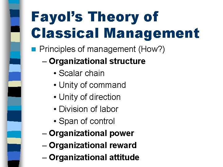 Fayol’s Theory of Classical Management n Principles of management (How? ) – Organizational structure