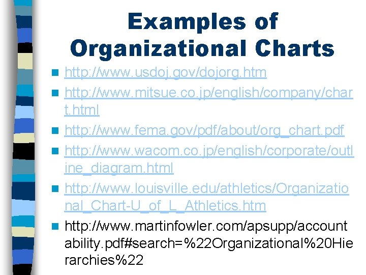 Examples of Organizational Charts n n n http: //www. usdoj. gov/dojorg. htm http: //www.