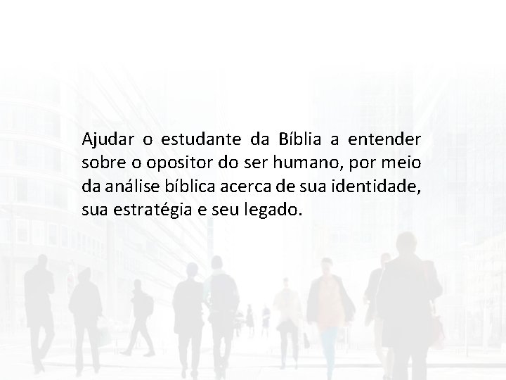 Ajudar o estudante da Bíblia a entender sobre o opositor do ser humano, por