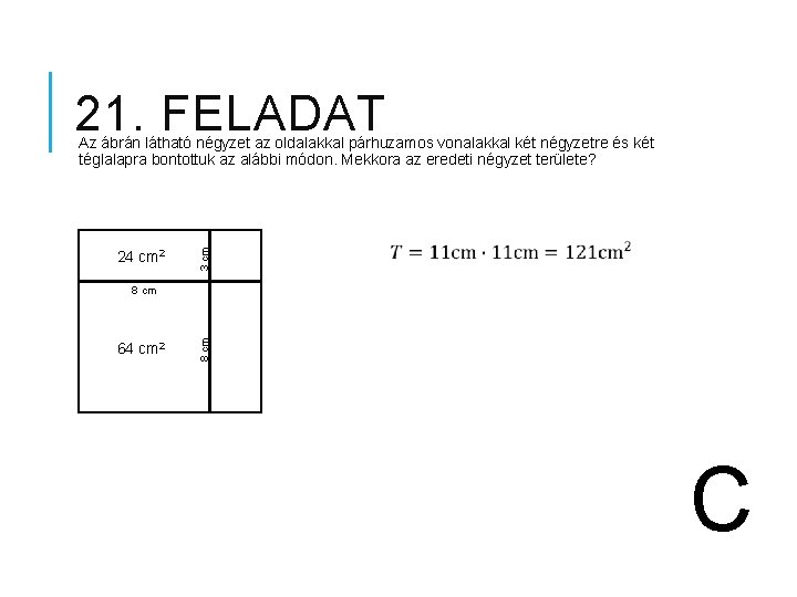 21. FELADAT 24 cm 2 3 cm Az ábrán látható négyzet az oldalakkal párhuzamos