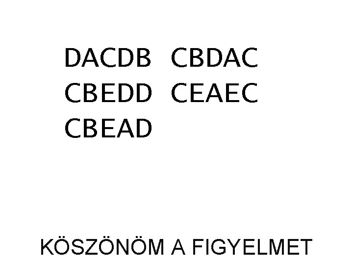 DACDB CBDAC CBEDD CEAEC CBEAD KÖSZÖNÖM A FIGYELMET 