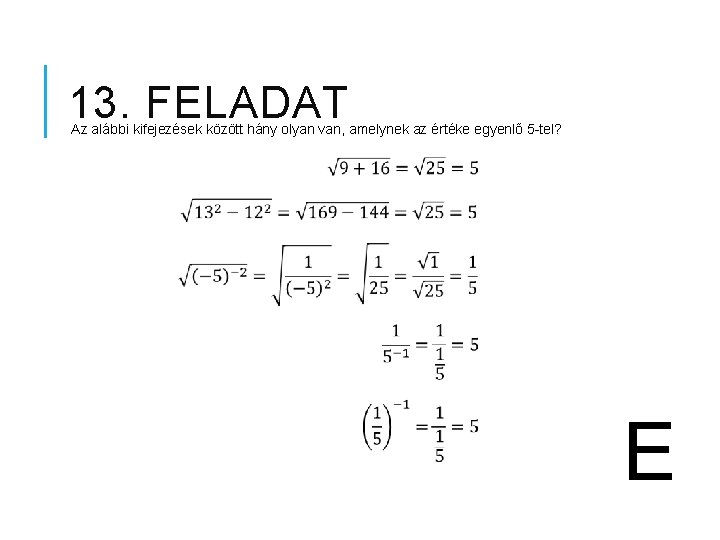 13. FELADAT Az alábbi kifejezések között hány olyan van, amelynek az értéke egyenlő 5