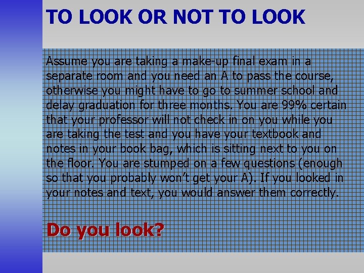 TO LOOK OR NOT TO LOOK Assume you are taking a make-up final exam