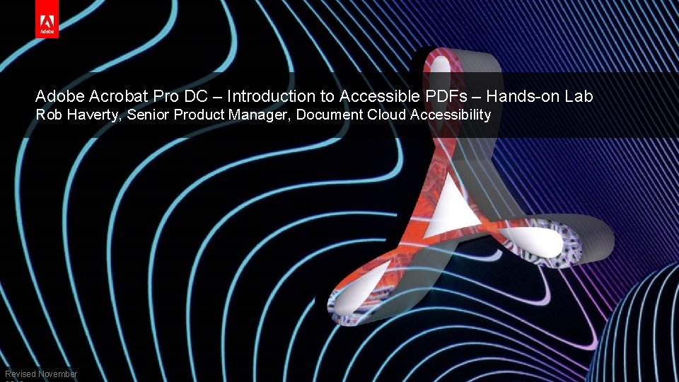 Adobe Acrobat Pro DC – Introduction to Accessible PDFs – Hands-on Lab Rob Haverty,