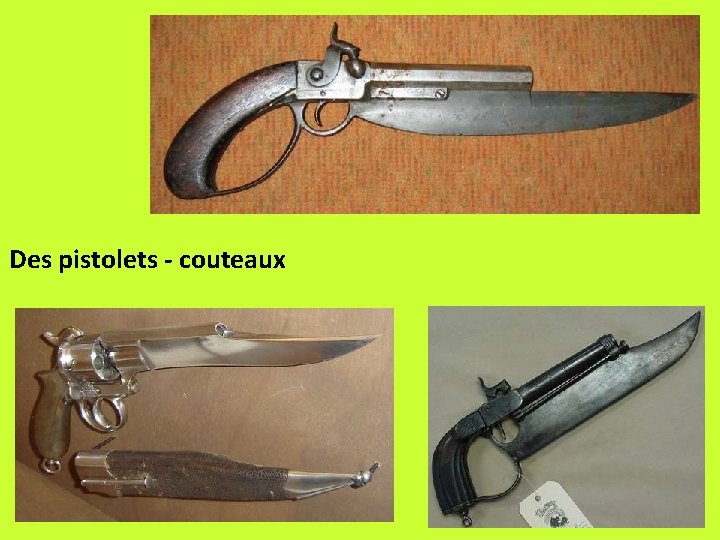 Des pistolets - couteaux 