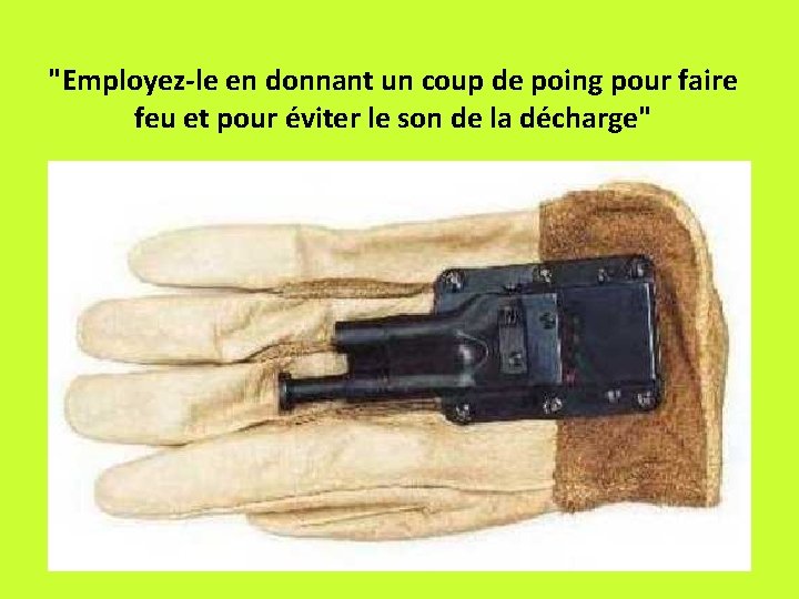 "Employez-le en donnant un coup de poing pour faire feu et pour éviter le