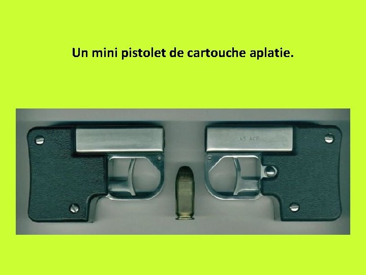 Un mini pistolet de cartouche aplatie. 