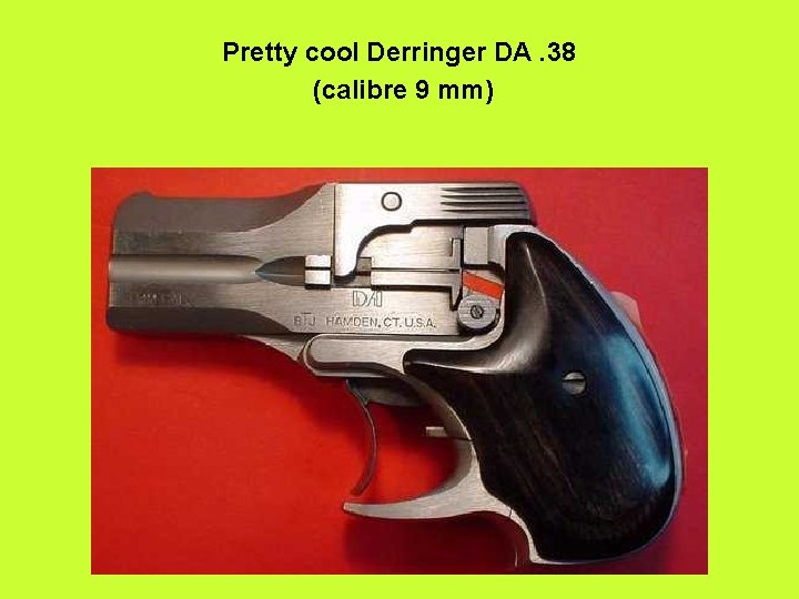 Pretty cool Derringer DA. 38 (calibre 9 mm) 