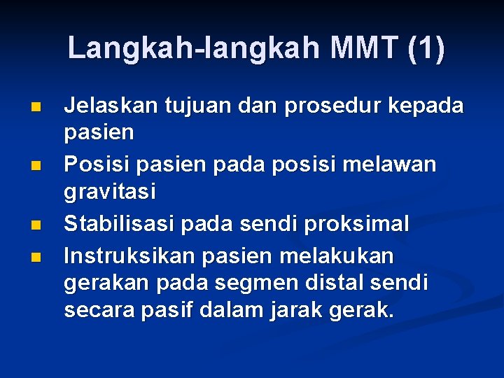 Langkah-langkah MMT (1) n n Jelaskan tujuan dan prosedur kepada pasien Posisi pasien pada