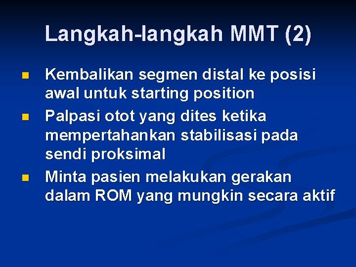 Langkah-langkah MMT (2) n n n Kembalikan segmen distal ke posisi awal untuk starting