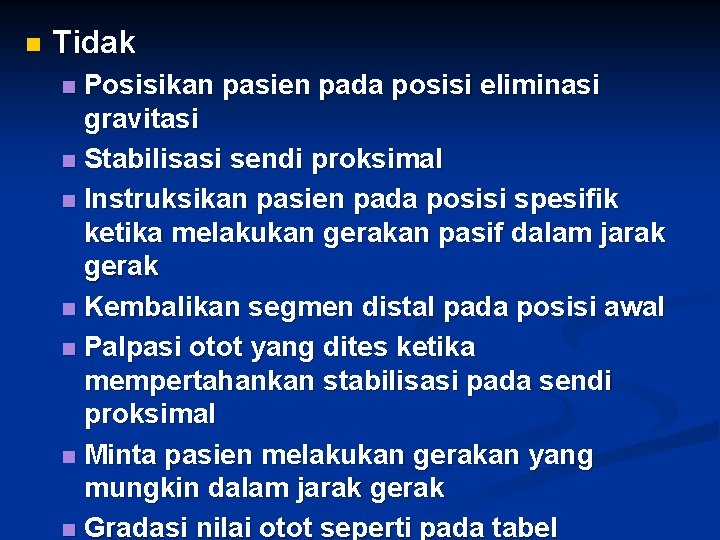 n Tidak Posisikan pasien pada posisi eliminasi gravitasi n Stabilisasi sendi proksimal n Instruksikan