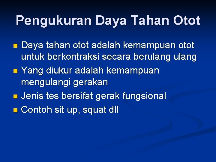 Pengukuran Daya Tahan Otot Daya tahan otot adalah kemampuan otot untuk berkontraksi secara berulang