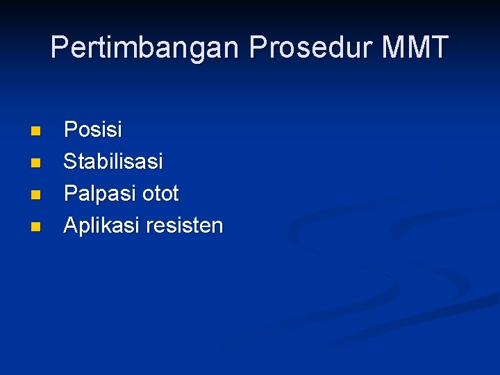 Pertimbangan Prosedur MMT n n Posisi Stabilisasi Palpasi otot Aplikasi resisten 