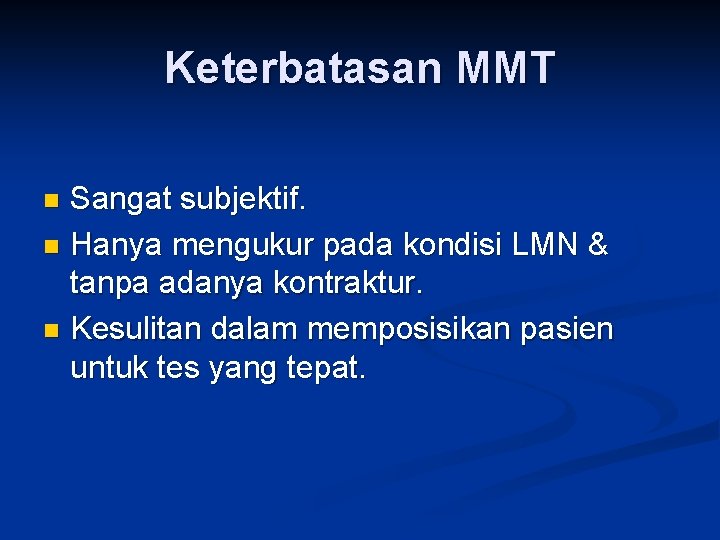 Keterbatasan MMT Sangat subjektif. n Hanya mengukur pada kondisi LMN & tanpa adanya kontraktur.