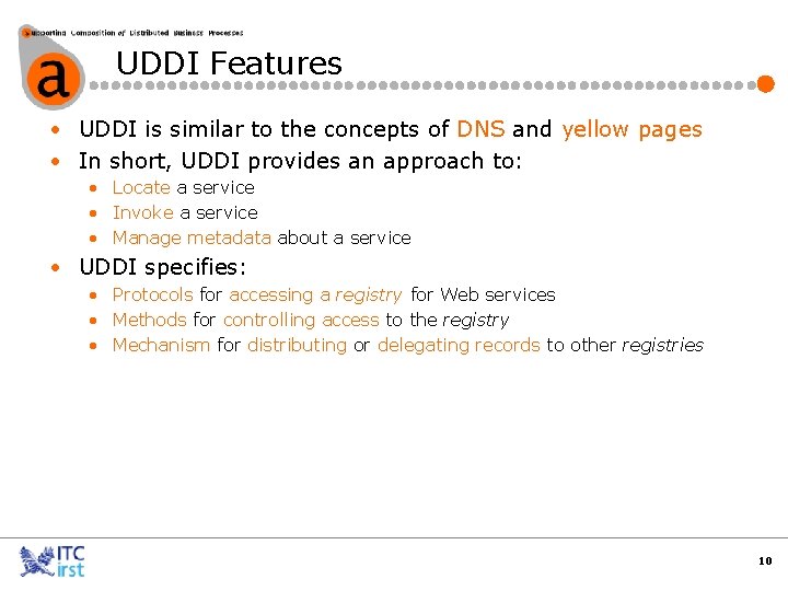 UDDI Features • UDDI is similar to the concepts of DNS and yellow pages