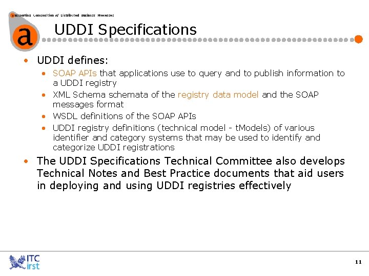 UDDI Specifications • UDDI defines: • SOAP APIs that applications use to query and