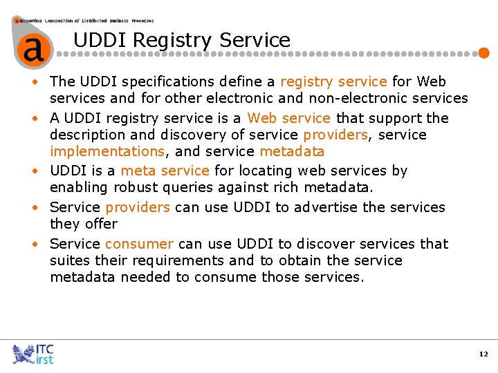 UDDI Registry Service • The UDDI specifications define a registry service for Web services