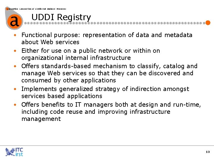 UDDI Registry • Functional purpose: representation of data and metadata about Web services •