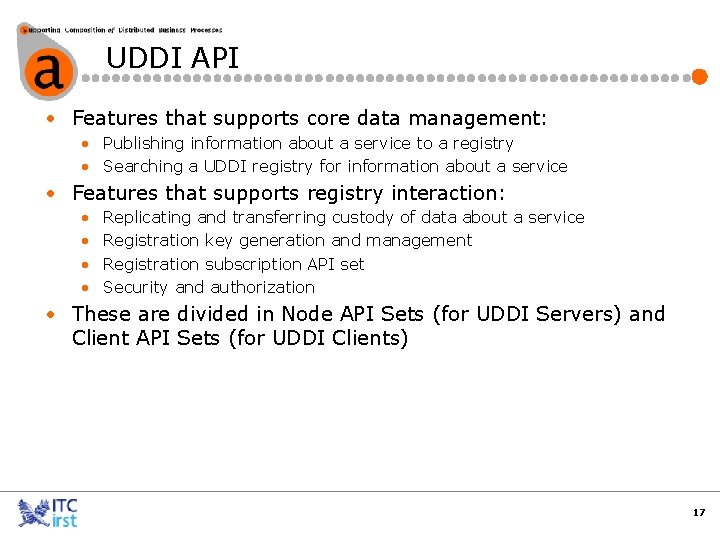 UDDI API • Features that supports core data management: • Publishing information about a